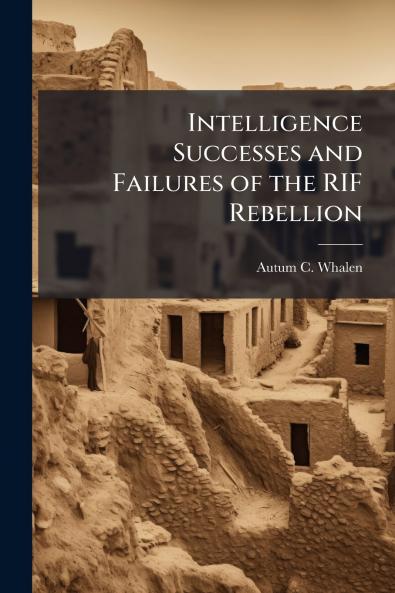 Intelligence Successes and Failures of the RIF Rebellion