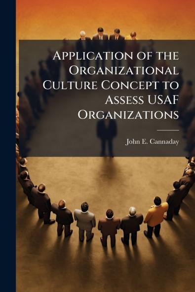 Application of the Organizational Culture Concept to Assess USAF Organizations