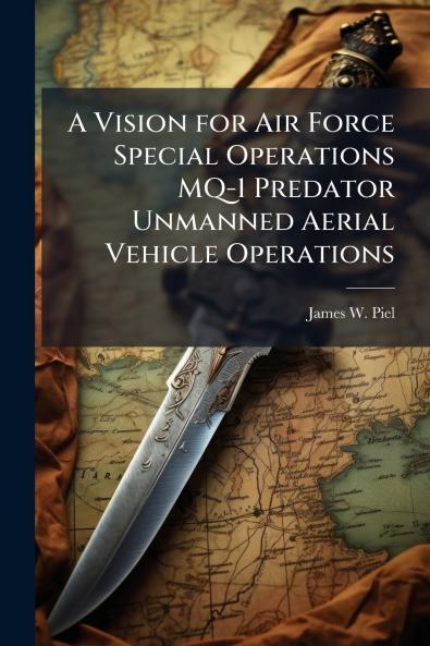 A Vision for Air Force Special Operations MQ-1 Predator Unmanned Aerial Vehicle Operations