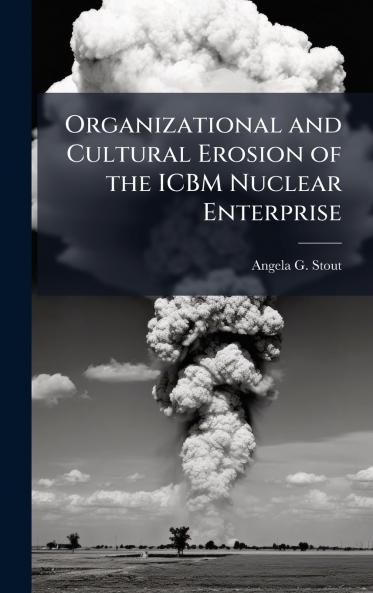 Organizational and Cultural Erosion of the ICBM Nuclear Enterprise
