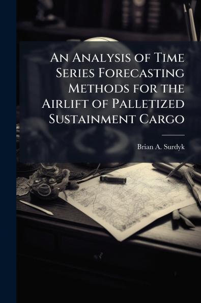 An Analysis of Time Series Forecasting Methods for the Airlift of Palletized Sustainment Cargo