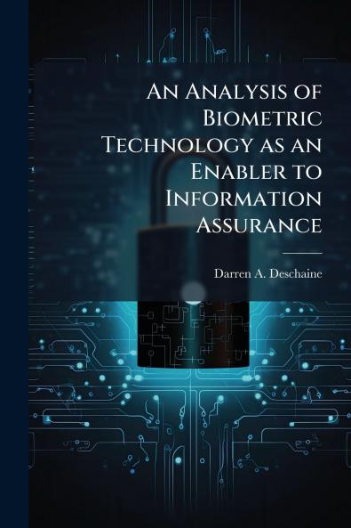An Analysis of Biometric Technology as an Enabler to Information Assurance