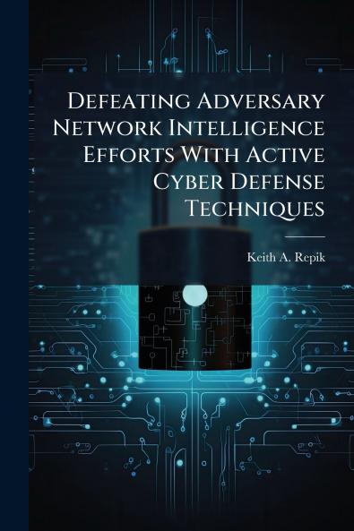 Defeating Adversary Network Intelligence Efforts With Active Cyber Defense Techniques