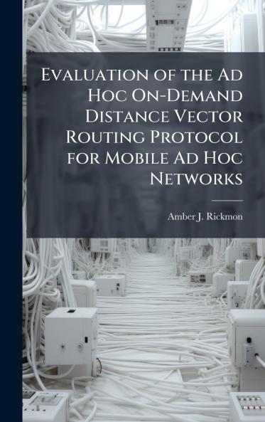 Evaluation of the Ad Hoc On-Demand Distance Vector Routing Protocol for Mobile Ad Hoc Networks