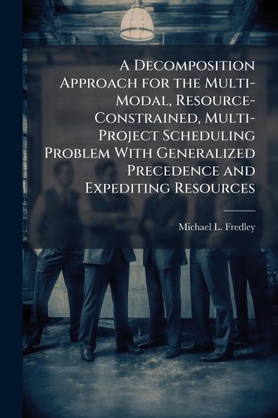 A Decomposition Approach for the Multi-Modal Resource-Constrained Multi-Project Scheduling Problem With Generalized Precedence and Expediting Resources