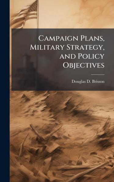 Campaign Plans Military Strategy and Policy Objectives