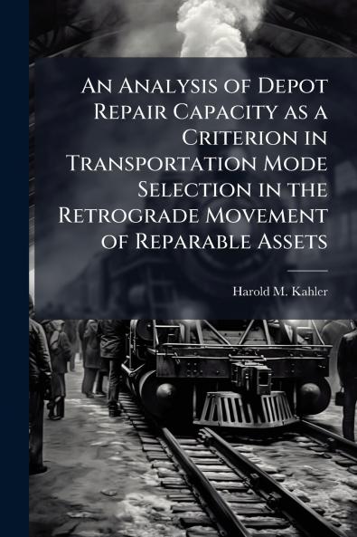 An Analysis of Depot Repair Capacity as a Criterion in Transportation Mode Selection in the Retrograde Movement of Reparable Assets