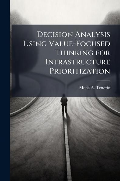 Decision Analysis Using Value-Focused Thinking for Infrastructure Prioritization