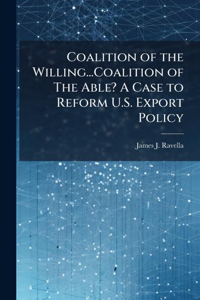 Coalition of the Willing...Coalition of The Able? A Case to Reform U.S. Export Policy
