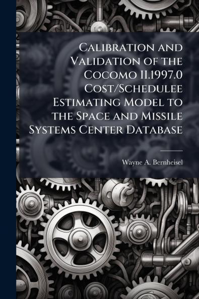 Calibration and Validation of the Cocomo II.1997.0 Cost/Schedulee Estimating Model to the Space and Missile Systems Center Database