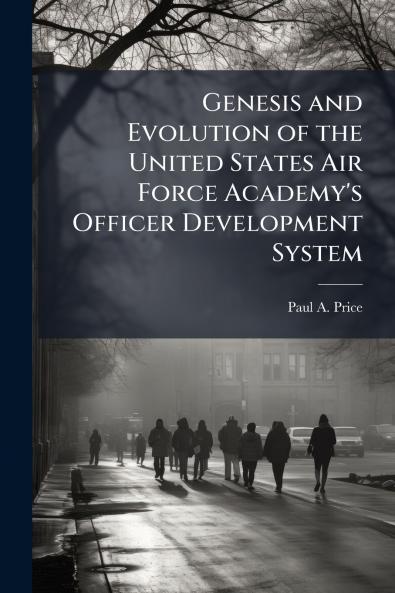 Genesis and Evolution of the United States Air Force Academy's Officer Development System
