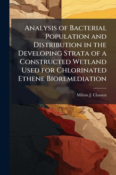 Analysis of Bacterial Population and Distribution in the Developing Strata of a Constructed Wetland Used for Chlorinated Ethene Bioremediation