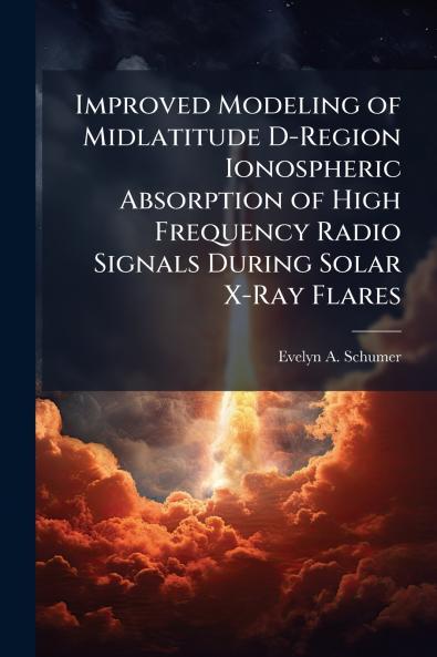 Improved Modeling of Midlatitude D-Region Ionospheric Absorption of High Frequency Radio Signals During Solar X-Ray Flares