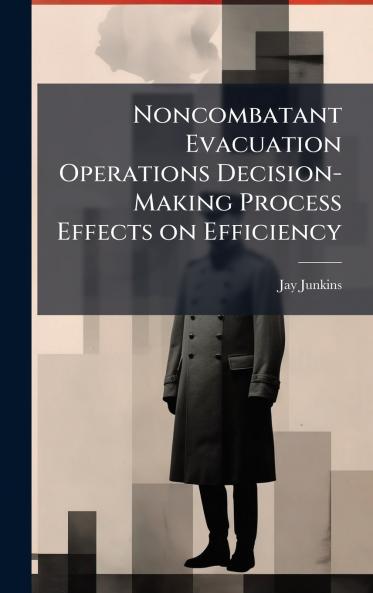 Noncombatant Evacuation Operations Decision-Making Process Effects on Efficiency