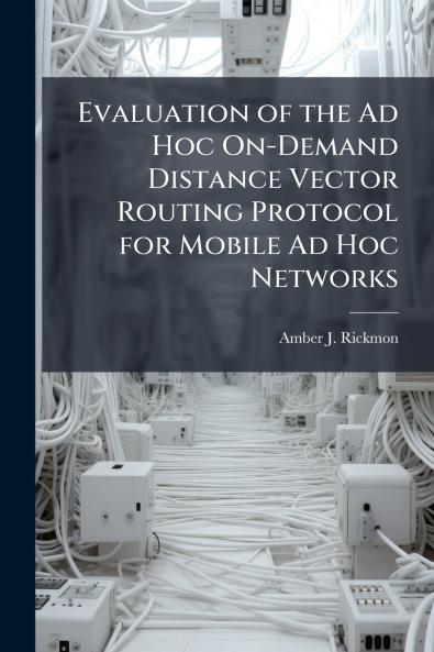Evaluation of the Ad Hoc On-Demand Distance Vector Routing Protocol for Mobile Ad Hoc Networks
