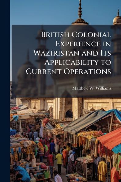 British Colonial Experience in Waziristan and Its Applicability to Current Operations