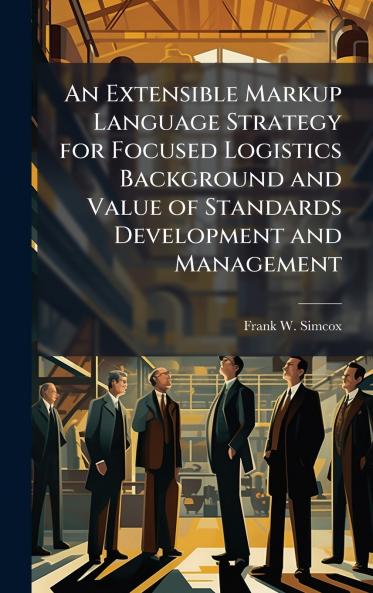 An Extensible Markup Language Strategy for Focused Logistics Background and Value of Standards Development and Management