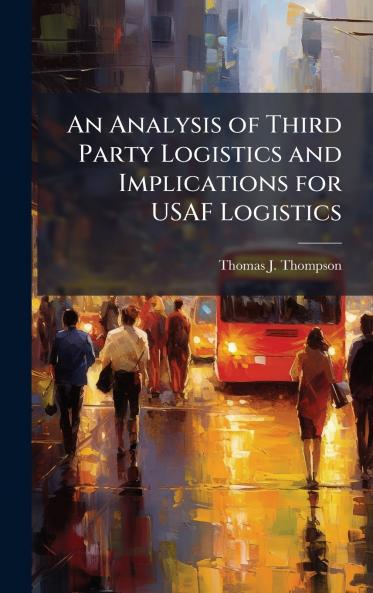 An Analysis of Third Party Logistics and Implications for USAF Logistics