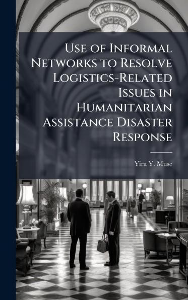 Use of Informal Networks to Resolve Logistics-Related Issues in Humanitarian Assistance Disaster Response