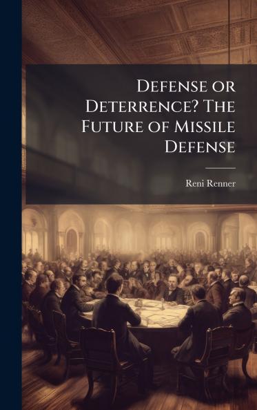 Defense or Deterrence? The Future of Missile Defense