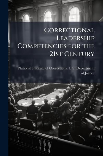 Correctional Leadership Competencies for the 21st Century