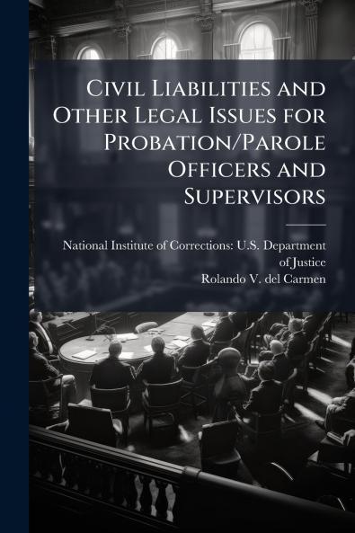 Civil Liabilities and Other Legal Issues for Probation/Parole Officers and Supervisors