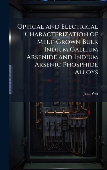 Optical and Electrical Characterization of Melt-Grown Bulk Indium Gallium Arsenide and Indium Arsenic Phosphide Alloys