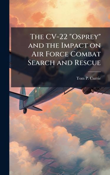 The CV-22 Osprey and the Impact on Air Force Combat Search and Rescue