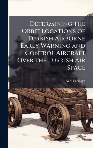 Determining the Orbit Locations of Turkish Airborne Early Warning and Control Aircraft Over the Turkish Air Space