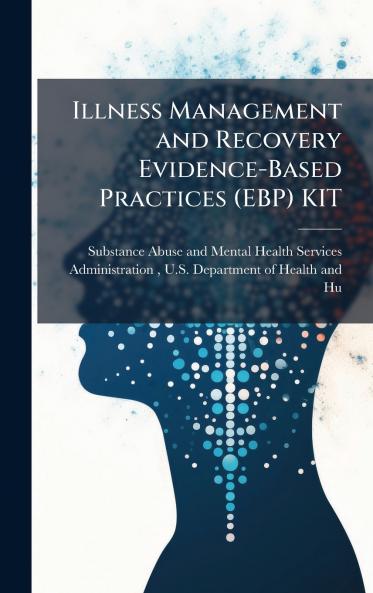 Illness Management and Recovery Evidence-Based Practices (EBP) KIT