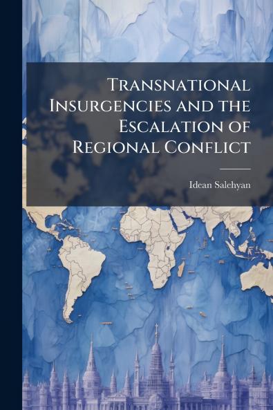 Transnational Insurgencies and the Escalation of Regional Conflict