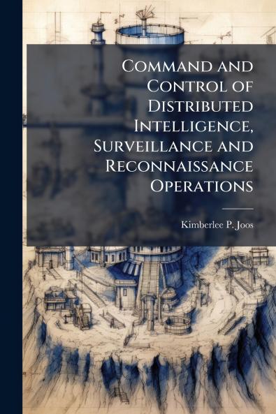 Command and Control of Distributed Intelligence Surveillance and Reconnaissance Operations