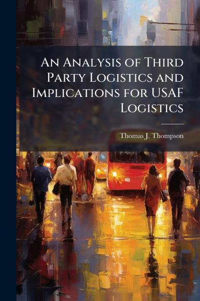 An Analysis of Third Party Logistics and Implications for USAF Logistics