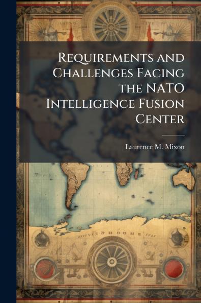 Requirements and Challenges Facing the NATO Intelligence Fusion Center
