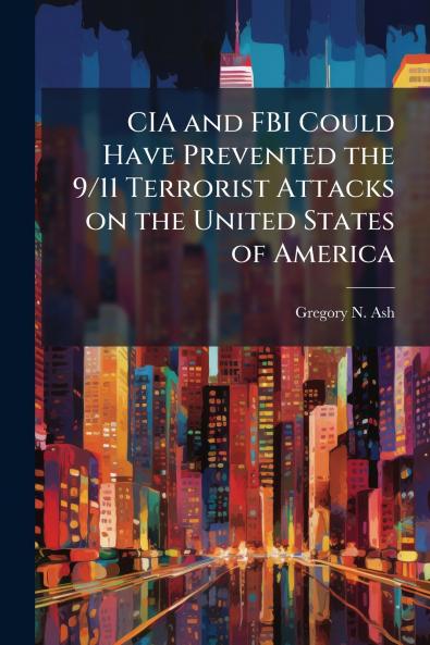 CIA and FBI Could Have Prevented the 9/11 Terrorist Attacks on the United States of America