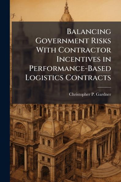 Balancing Government Risks With Contractor Incentives in Performance-Based Logistics Contracts