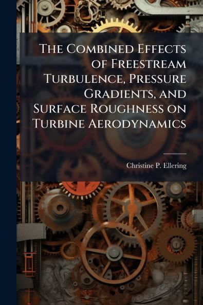 The Combined Effects of Freestream Turbulence Pressure Gradients and Surface Roughness on Turbine Aerodynamics