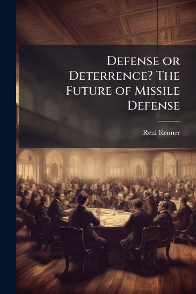 Defense or Deterrence? The Future of Missile Defense