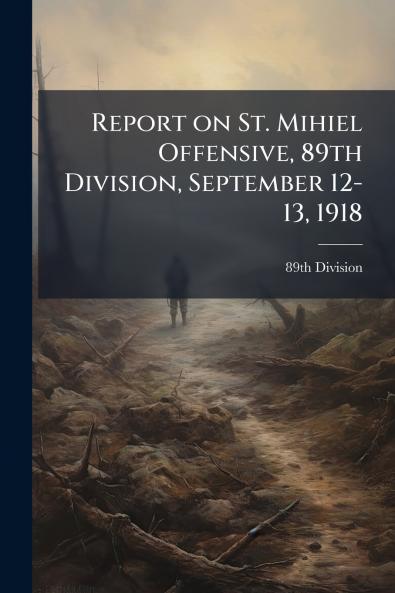 Report on St. Mihiel Offensive 89th Division September 12-13 1918