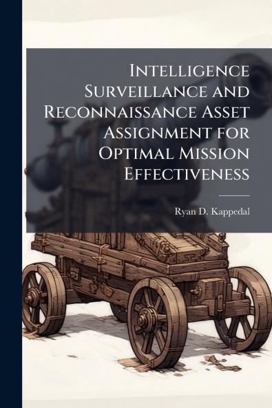 Intelligence Surveillance and Reconnaissance Asset Assignment for Optimal Mission Effectiveness