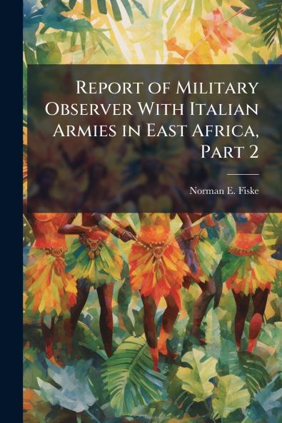 Report of Military Observer With Italian Armies in East Africa Part 2
