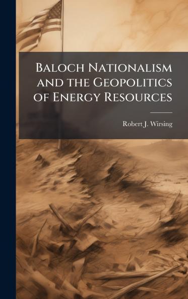 Baloch Nationalism and the Geopolitics of Energy Resources
