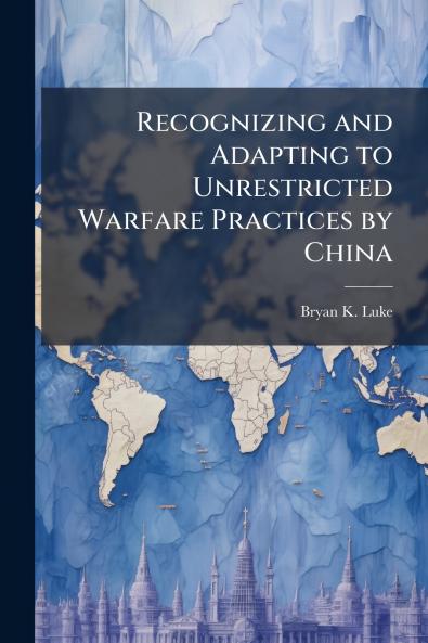 Recognizing and Adapting to Unrestricted Warfare Practices by China