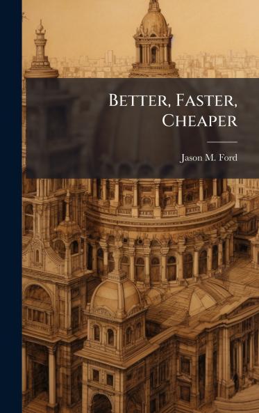 Better Faster Cheaper
