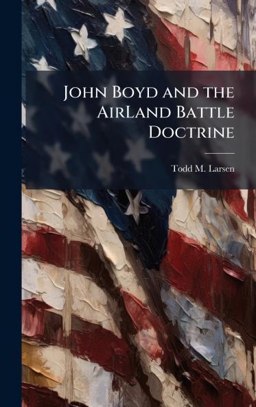 John Boyd and the AirLand Battle Doctrine