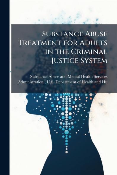 Substance Abuse Treatment for Adults in the Criminal Justice System