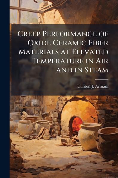 Creep Performance of Oxide Ceramic Fiber Materials at Elevated Temperature in Air and in Steam
