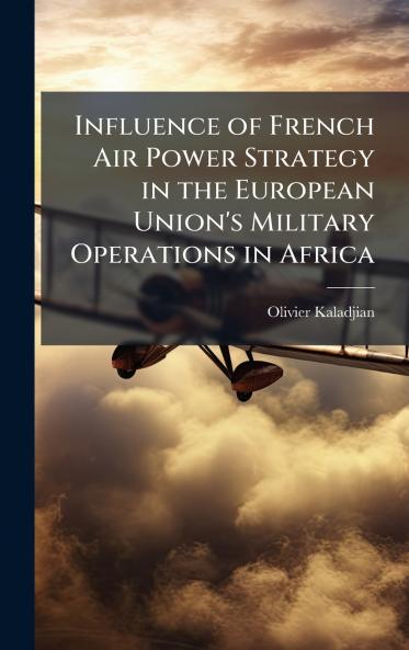 Influence of French Air Power Strategy in the European Union's Military Operations in Africa