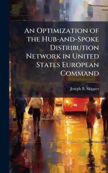 An Optimization of the Hub-and-Spoke Distribution Network in United States European Command