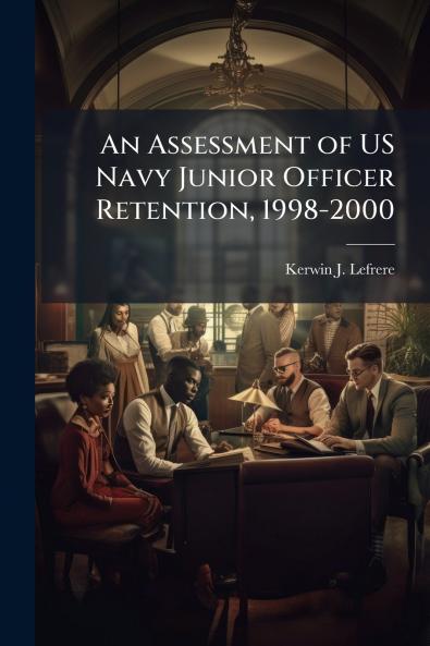 An Assessment of US Navy Junior Officer Retention 1998-2000